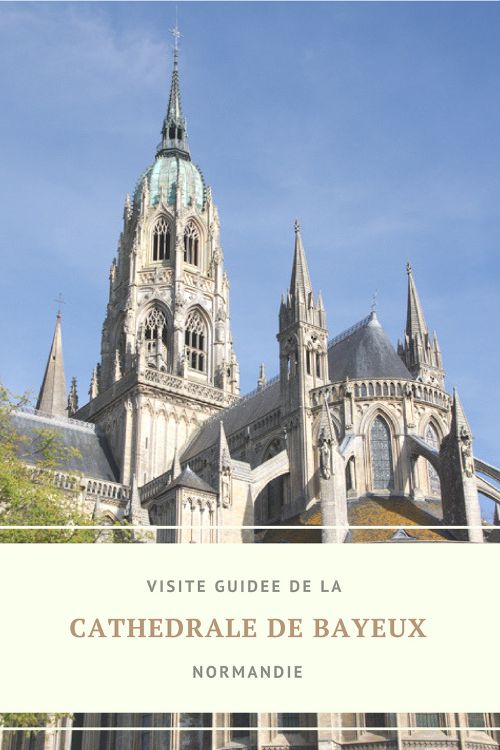 Visite guidée de la cathédrale de Bayeux, une des plus belle cathédrale gothique de Normandie