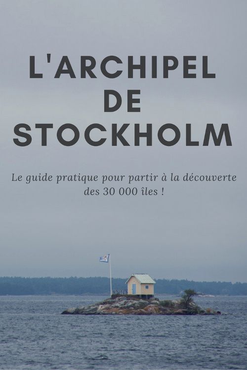 Le guide pratique pour partir à la découverte de l'Archipel de Stockholm - Suède