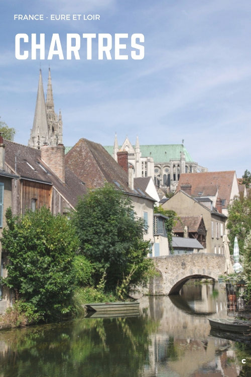 Que faire et que voir à Chartres en un week end ? visite de la cathédrale, du centre ville et balade sur les bords de l'Eure
