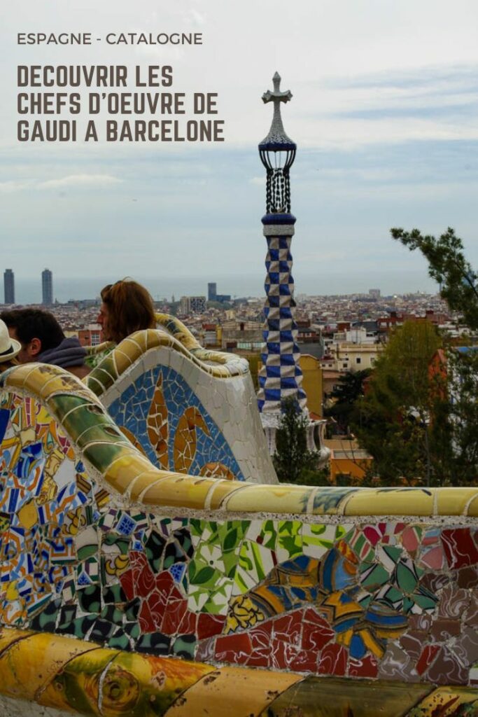 Visiter les chefs d'oeuvre de Gaudi à Barcelone : le guide pratique